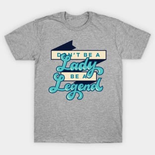 Don't be a Lady T-Shirt